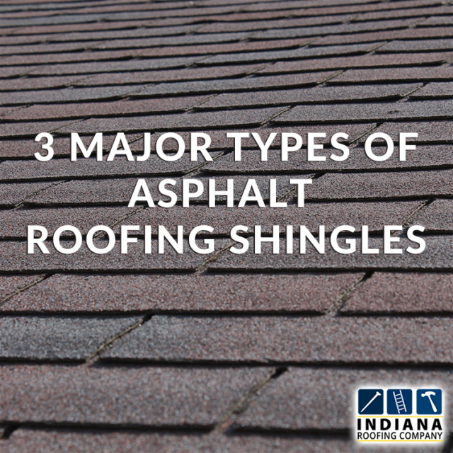 3 Major Types of Asphalt Roofing Shingles - Indiana Roofing Company